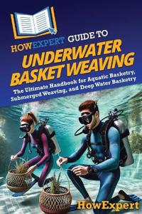 Bokomslag for "HowExpert Guide to Underwater Basket Weaving"