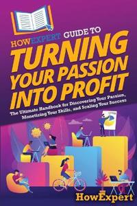 Bokomslag for "HowExpert Guide to Turning Your Passion into Profit"