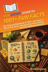 Bokomslag for "HowExpert Guide to 1001+ Fun Facts"