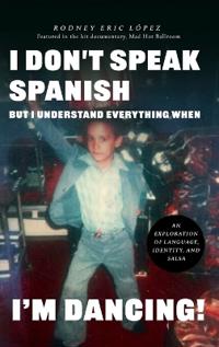I Don't Speak Spanish, But I Understand Everything When I'm Dancing!