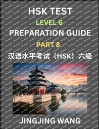 New HSK Test Level 6 Course Preparation Guide (Part 8)- A Beginner's Course Study Material to Self-learn Mandarin Chinese Characters, Words, Example Sentences, Vocabulary, Essays and Stories to Pass Hanyu Shuiping Kaoshi, Easy Lessons, Books for HSK All Le