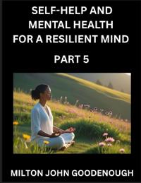 Self-help and Mental Health for a Resilient Mind (Part 5)