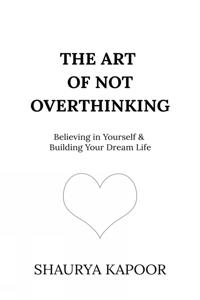 The Art of Not Overthinking