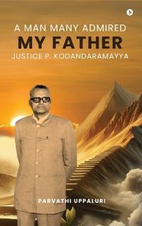A Man Many Admired - My Father