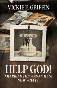 Help God! I Married the Wrong Man! Now What?