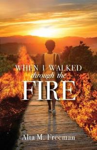 When I Walked Through the Fire