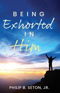 Being Exhorted in Him