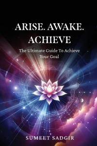 Arise. Awake. Achieve