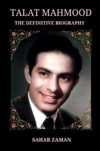 Talat Mahmood - The Definitive Biography