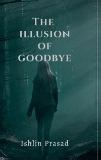 The illusion of goodbye