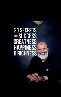 21 Secrets To Success, Greatness, Happiness, and Richness