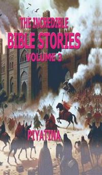The Incredible BIBLE STORIES Volume 3