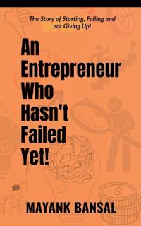 An Entrepreneur Who Hasn't Failed Yet!