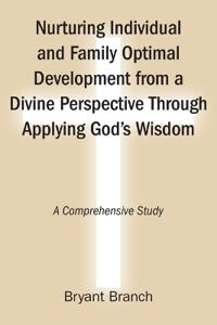 Nurturing Individual and Family Optimal Development from a Divine Perspective Through Applying God's Wisdom