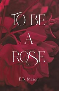 To Be A Rose