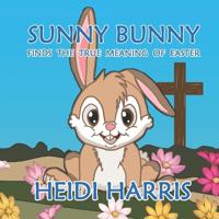 Sunny Bunny Finds the True Meaning of Easter