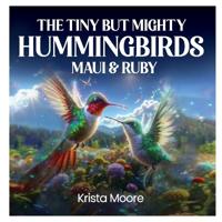 Bokomslag for "The Tiny but Mighty Hummingbirds Maui & Ruby"