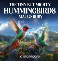 Bokomslag for "The Tiny but Mighty Hummingbirds Maui & Ruby"