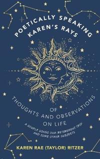 Bokomslag för "Poetically Speaking Karen's Rays of Thoughts and Observations on Life"