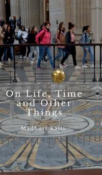 On Life, Time and Other Things