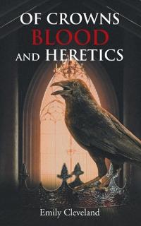 Of Crowns Blood and Heretics