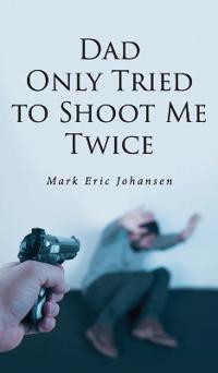 Dad Only Tried To Shoot Me Twice