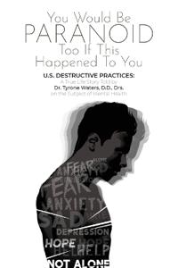 YOU WOULD BE PARANOID TOO IF THIS HAPPENED TO YOU U.S. DESTRUCTIVE PRACTICES