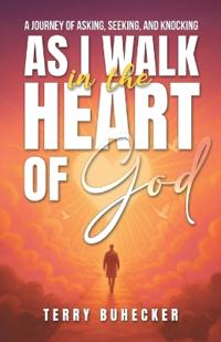 As I Walk in the Heart of God