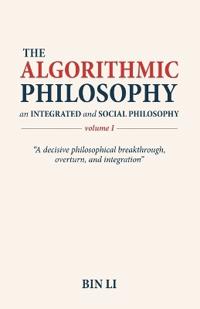 The Algorithmic Philosophy Volume I, An Integrated and Social Philosophy