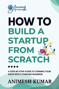 How to Build a Startup from Scratch