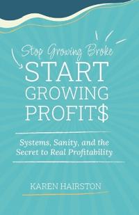 Stop Growing Broke Start Growing Profits