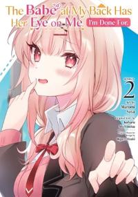 Babe at My Back Has Her Eye on Me. I'm Done For. (Manga) Vol. 2