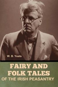 Fairy and Folk Tales of the Irish Peasantry