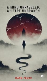 A Mind Unraveled, A Heart Unbroken