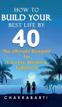 How to Build Your Best Life by 40