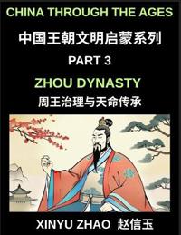 China Through the Ages (Part 3)- Zhou Dynasty, Understanding the Mandate of Heaven, Ancient Chinese Kings, Culture, Society, and the Birth of Chinese Civilization