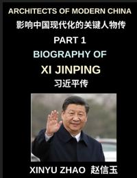 Architects of Modern China (Part 1)- Biography of Xi Jinping, From Revolutionary Roots to Global Leadership, Political Rise, and the Making of Contemporary China