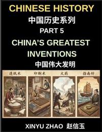Chinese History Chronicles (Part 5)- China's Greatest Inventions, From Paper and Printing to Gunpowder and the Compass, How Ancient China Transformed Global History, Discovering Ancient Chinese Technology, Scientific Breakthroughs, and Cultural Innovations