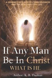 If Any Man Be In Christ, What is He?