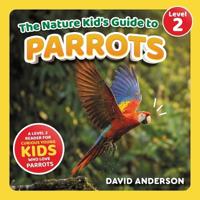 The Nature Kid's Guide to Parrots
