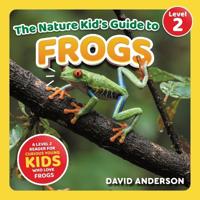 The Nature Kid's Guide to Frogs