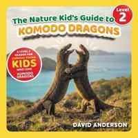The Nature Kid's Guide to Komodo Dragons