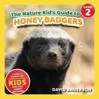 The Nature Kid's Guide to Honey Badgers