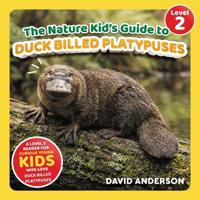 The Nature Kid's Guide to Duck Billed Platypuses