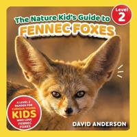 The Nature Kid's Guide to Fennec Foxes