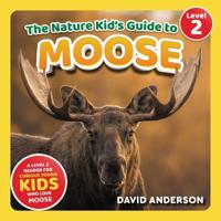 The Nature Kid's Guide to Moose