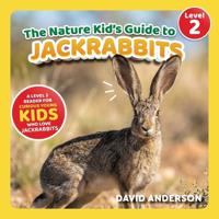 The Nature Kid's Guide to Jackrabbits