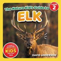 The Nature Kid's Guide to Elk