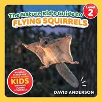 The Nature Kid's Guide to Flying Squirrels