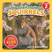 The Nature Kid's Guide to Squirrels